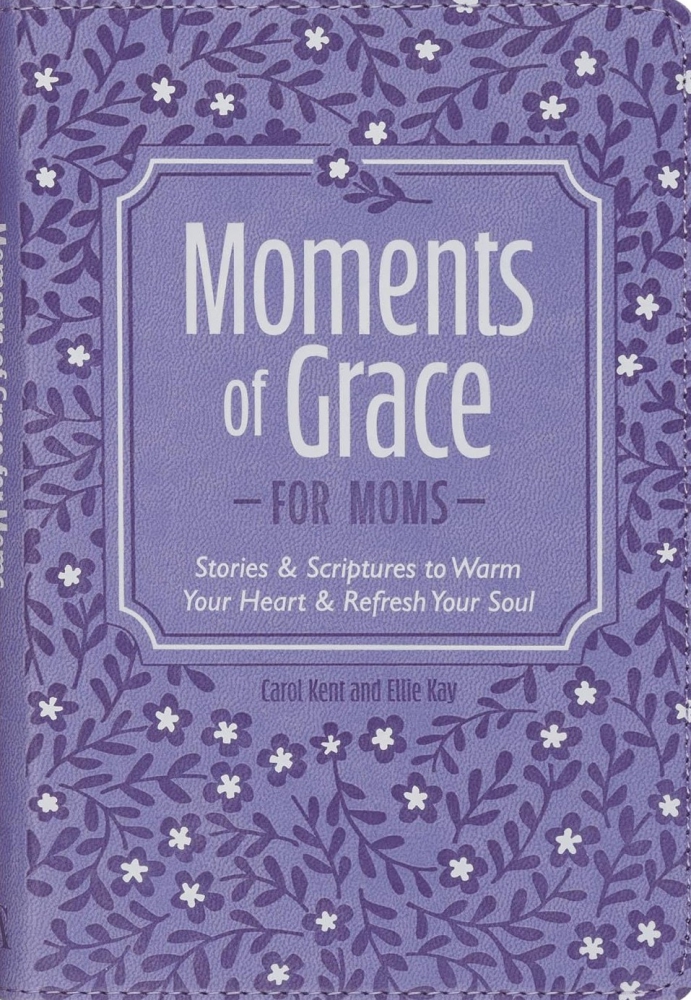 Moments of Grace for Moms: Stories & Scriptures to Warm Your Heart & Refresh Your Soul Book Cover